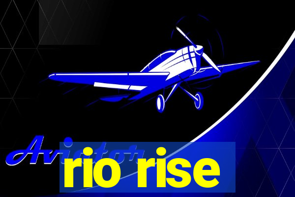 rio rise